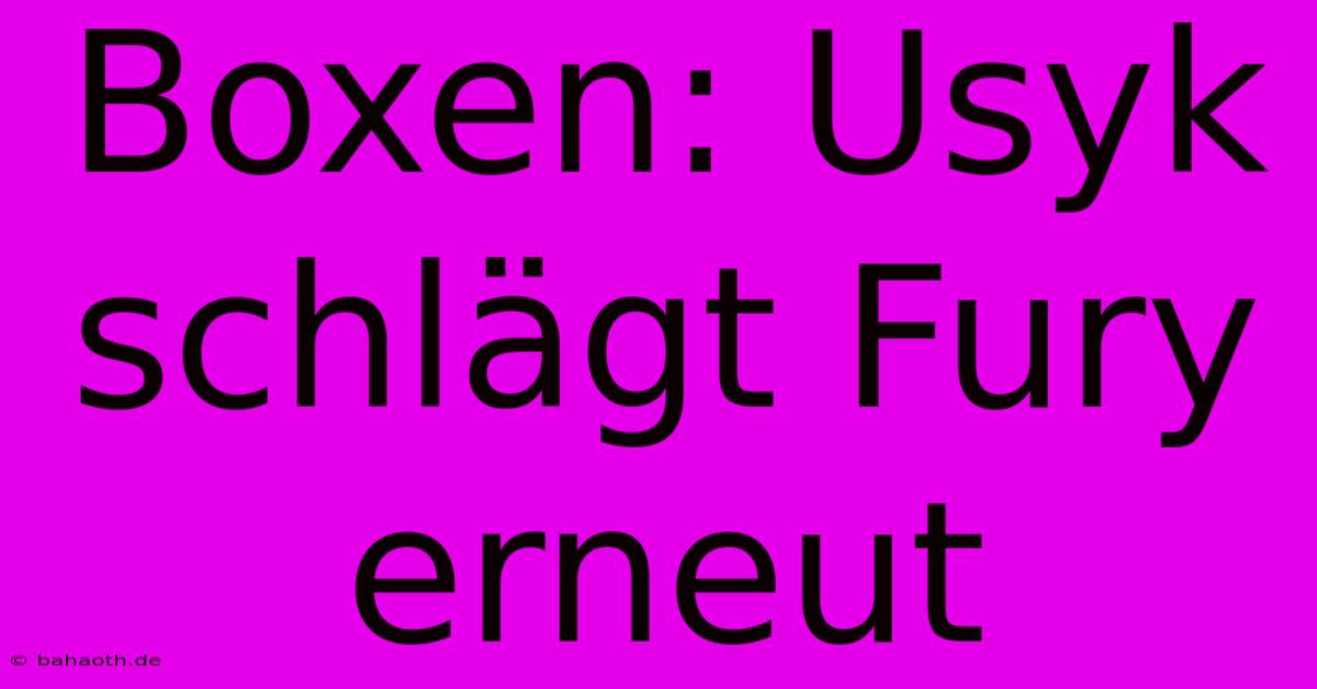 Boxen: Usyk Schlägt Fury Erneut