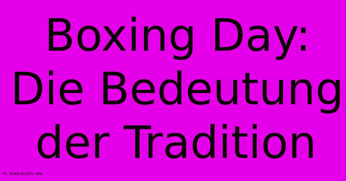 Boxing Day:  Die Bedeutung Der Tradition