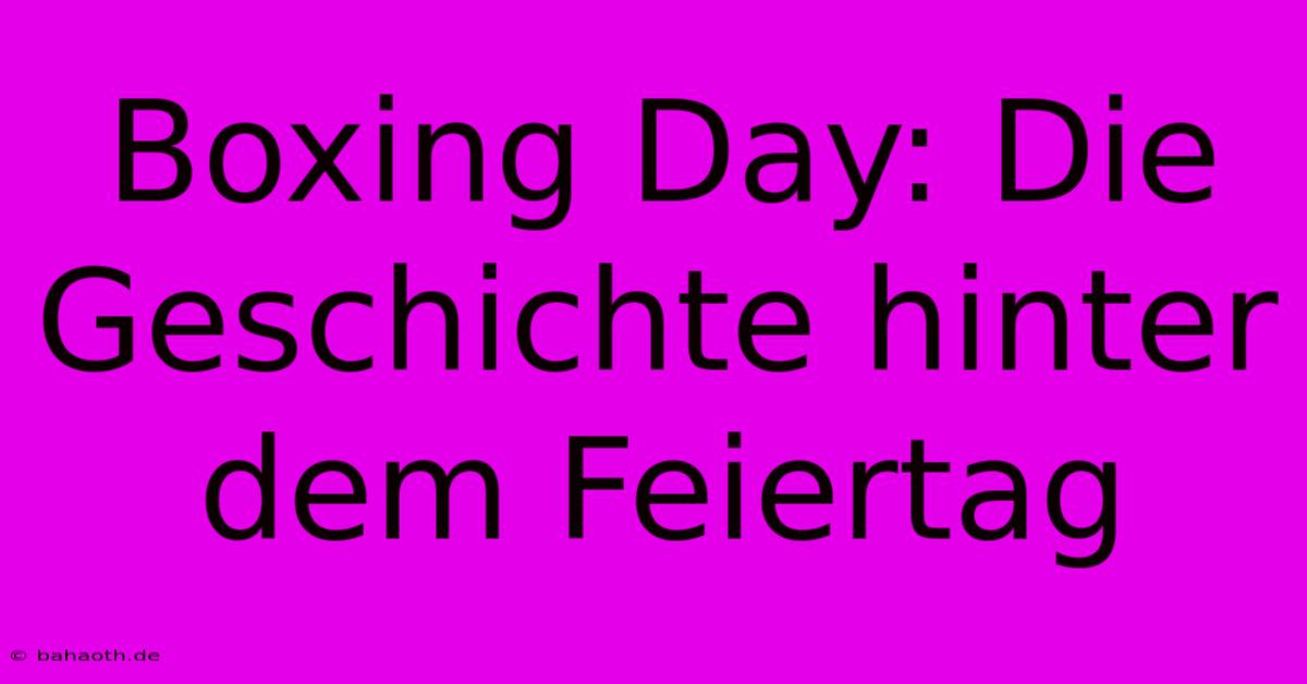 Boxing Day: Die Geschichte Hinter Dem Feiertag