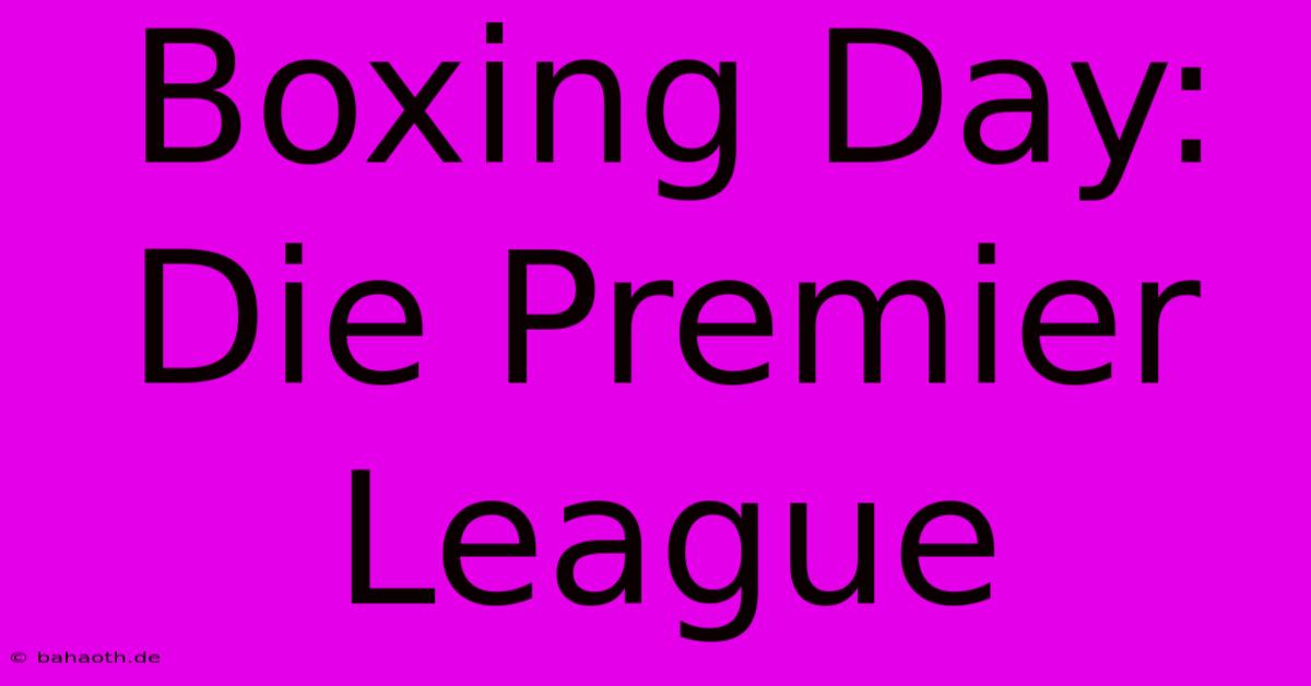 Boxing Day:  Die Premier League