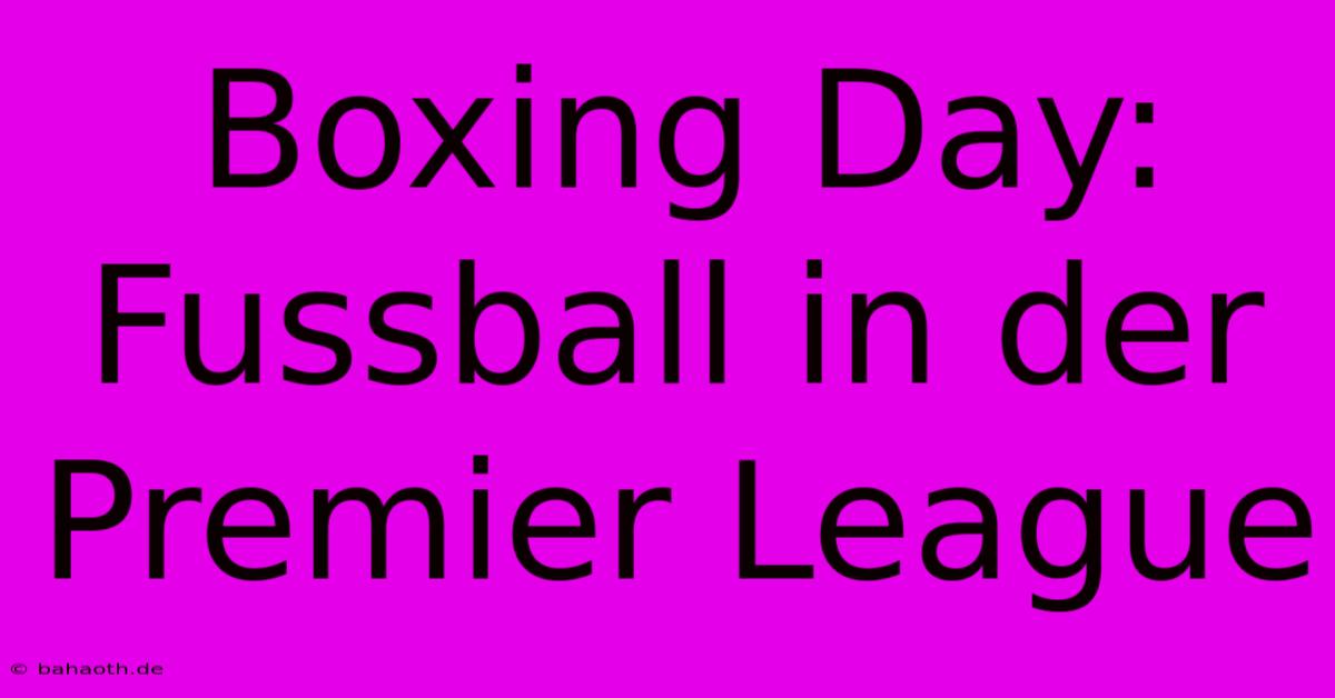 Boxing Day: Fussball In Der Premier League