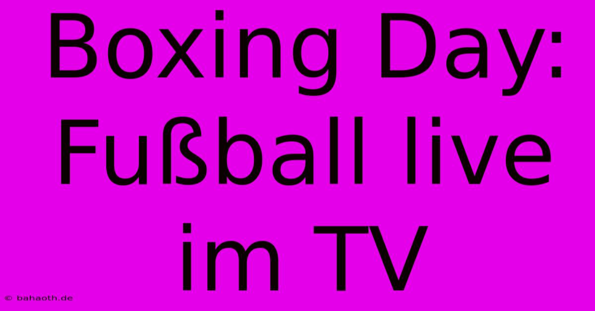 Boxing Day:  Fußball Live Im TV