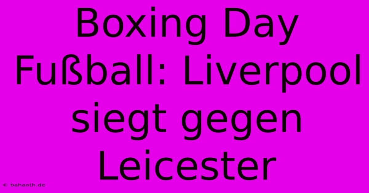 Boxing Day Fußball: Liverpool Siegt Gegen Leicester