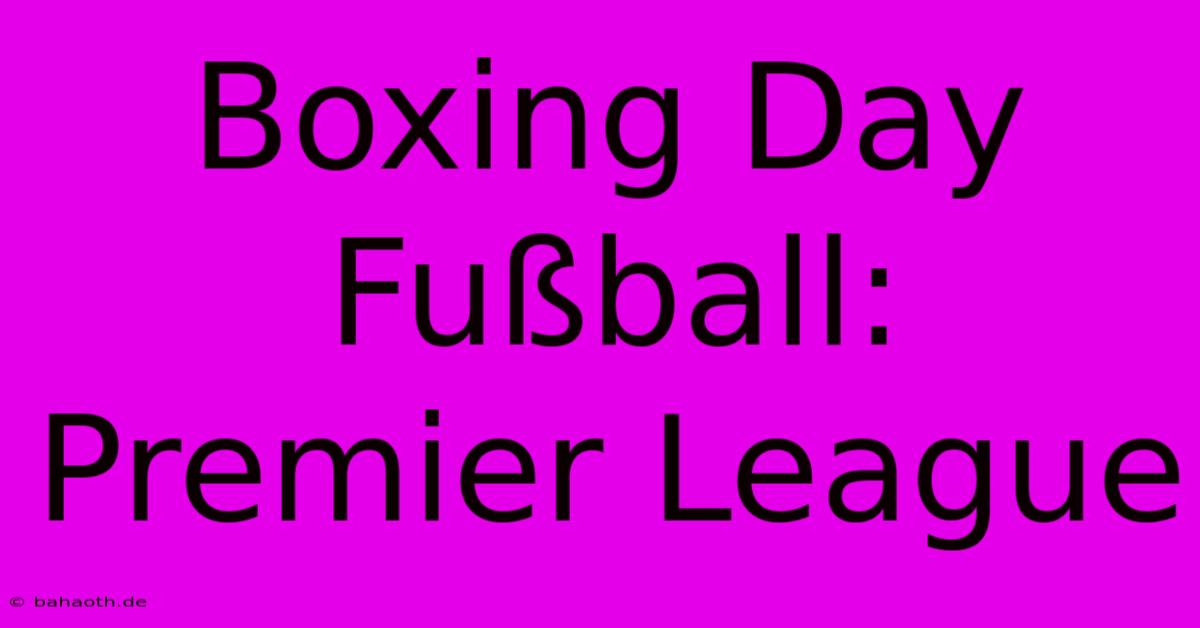 Boxing Day Fußball: Premier League