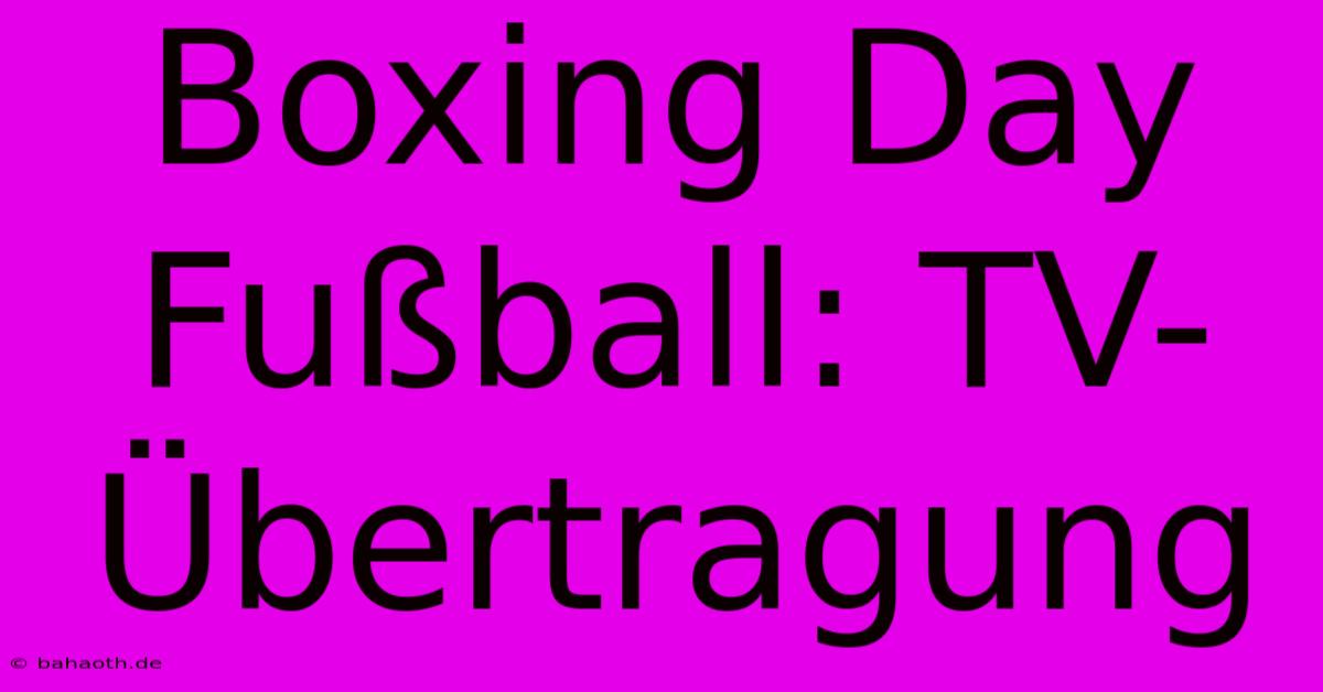 Boxing Day Fußball: TV-Übertragung