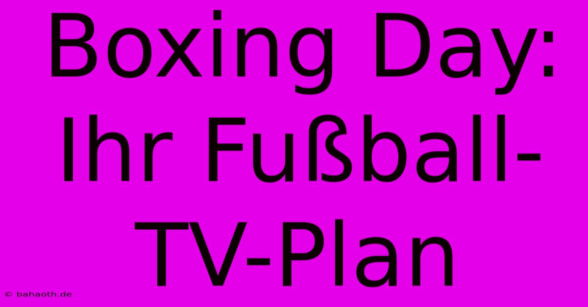 Boxing Day: Ihr Fußball-TV-Plan