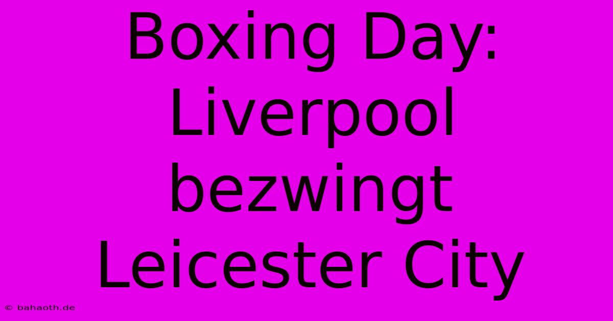 Boxing Day: Liverpool Bezwingt Leicester City