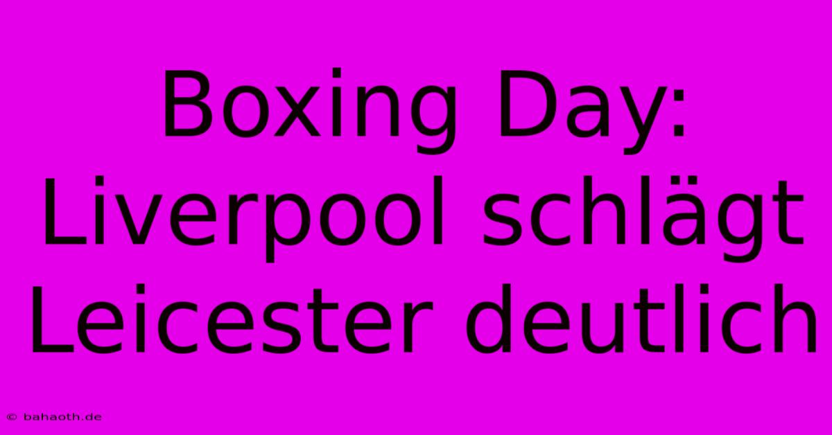 Boxing Day: Liverpool Schlägt Leicester Deutlich