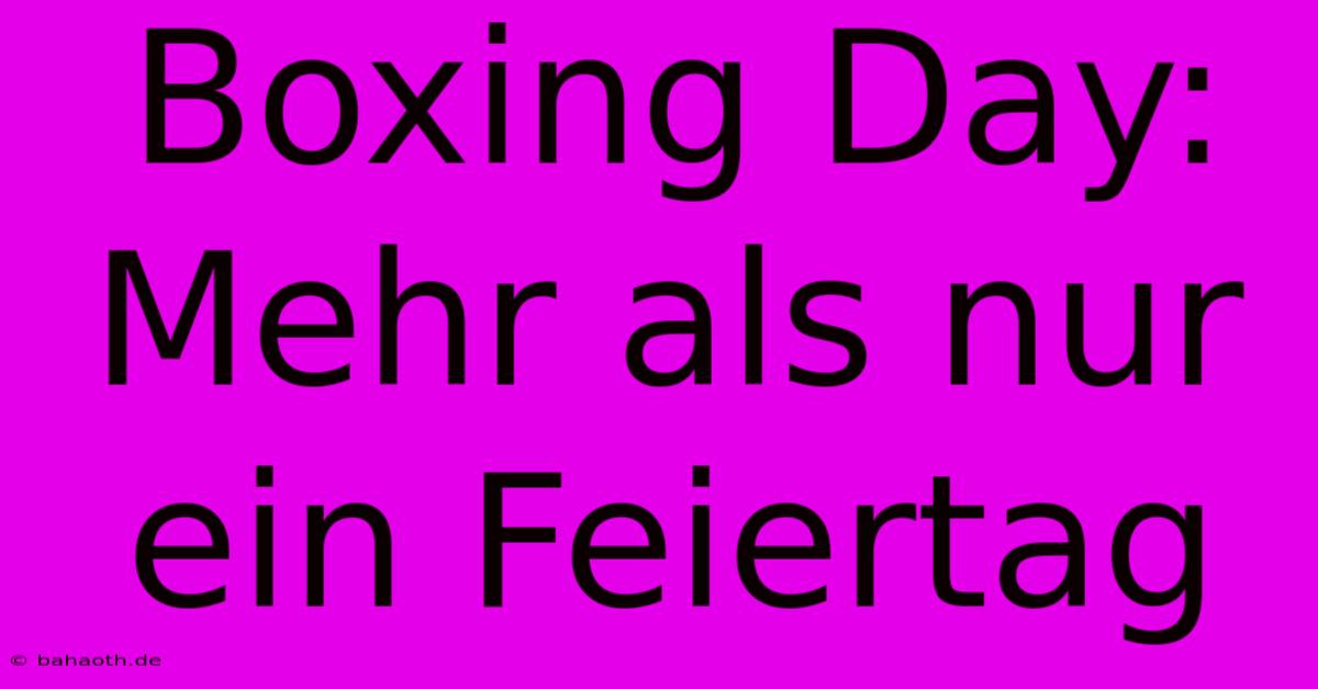 Boxing Day:  Mehr Als Nur Ein Feiertag