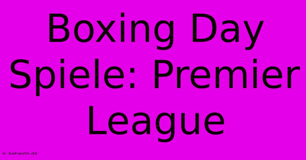 Boxing Day Spiele: Premier League