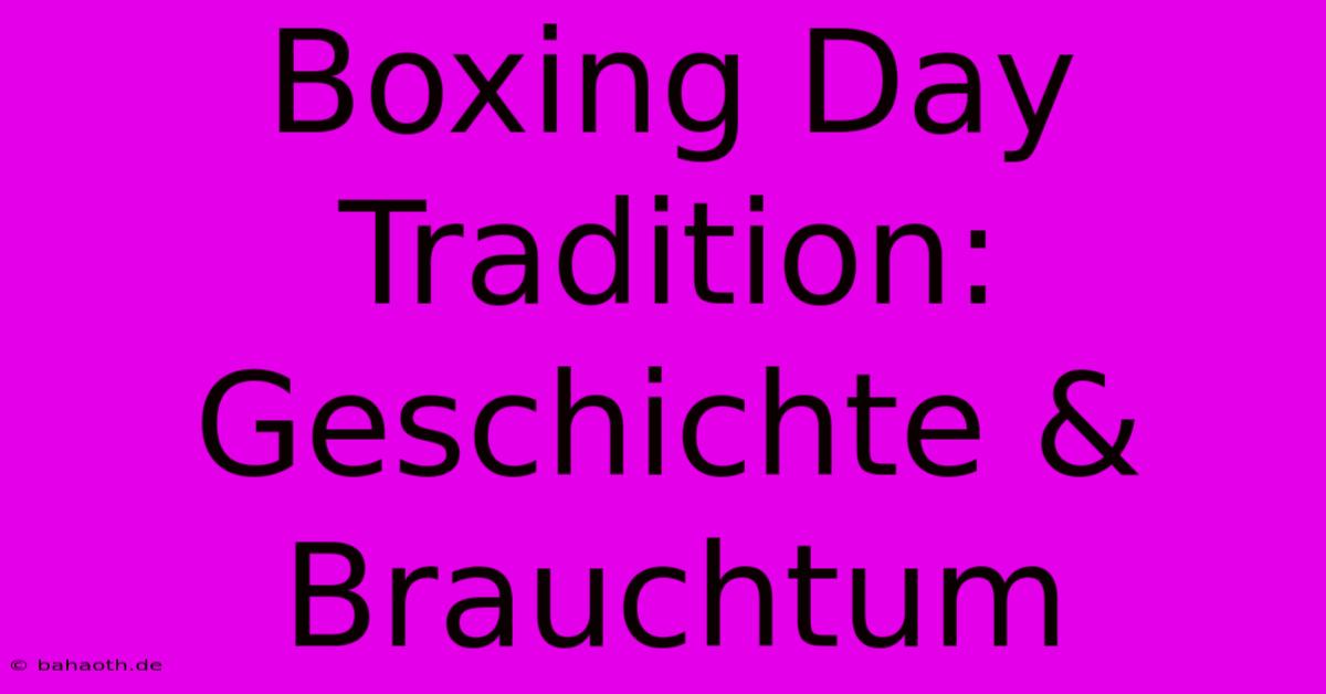 Boxing Day Tradition: Geschichte & Brauchtum