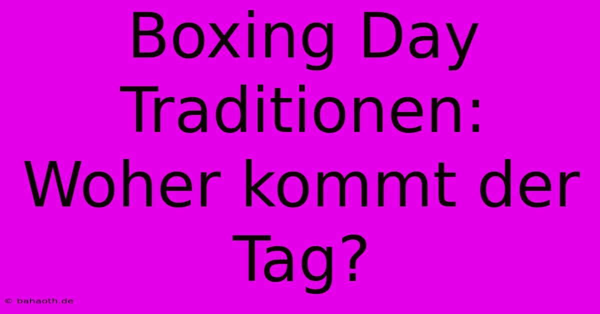 Boxing Day Traditionen: Woher Kommt Der Tag?