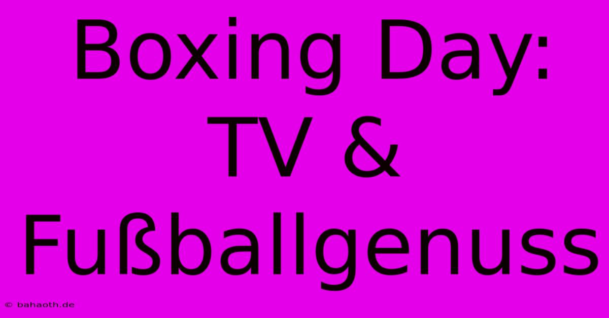 Boxing Day: TV & Fußballgenuss