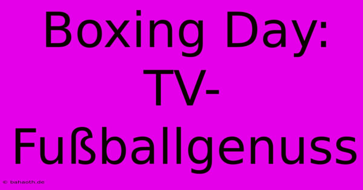 Boxing Day: TV-Fußballgenuss