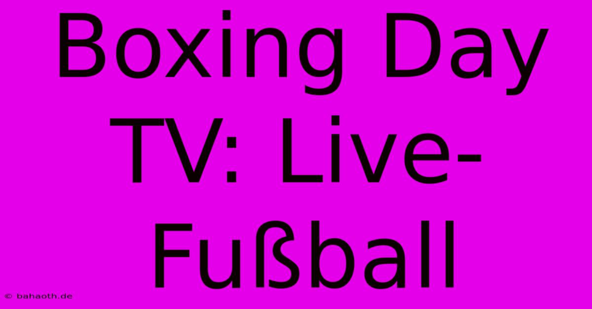 Boxing Day TV: Live-Fußball