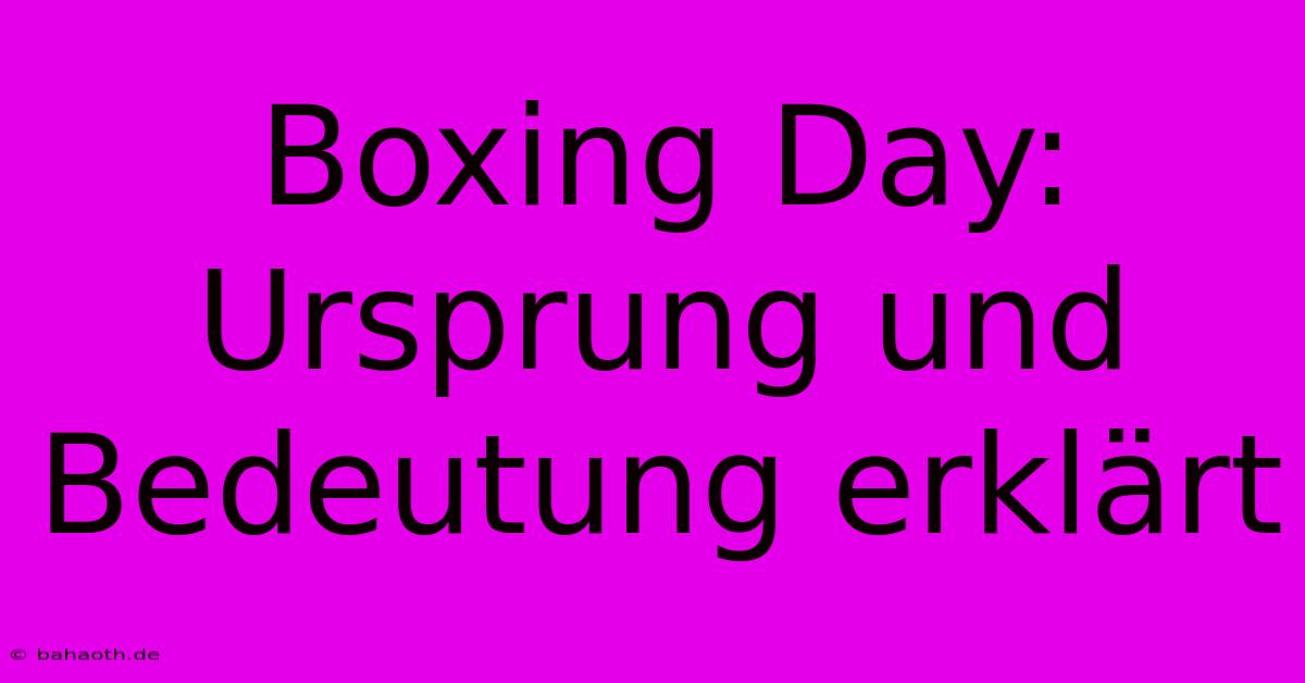 Boxing Day: Ursprung Und Bedeutung Erklärt