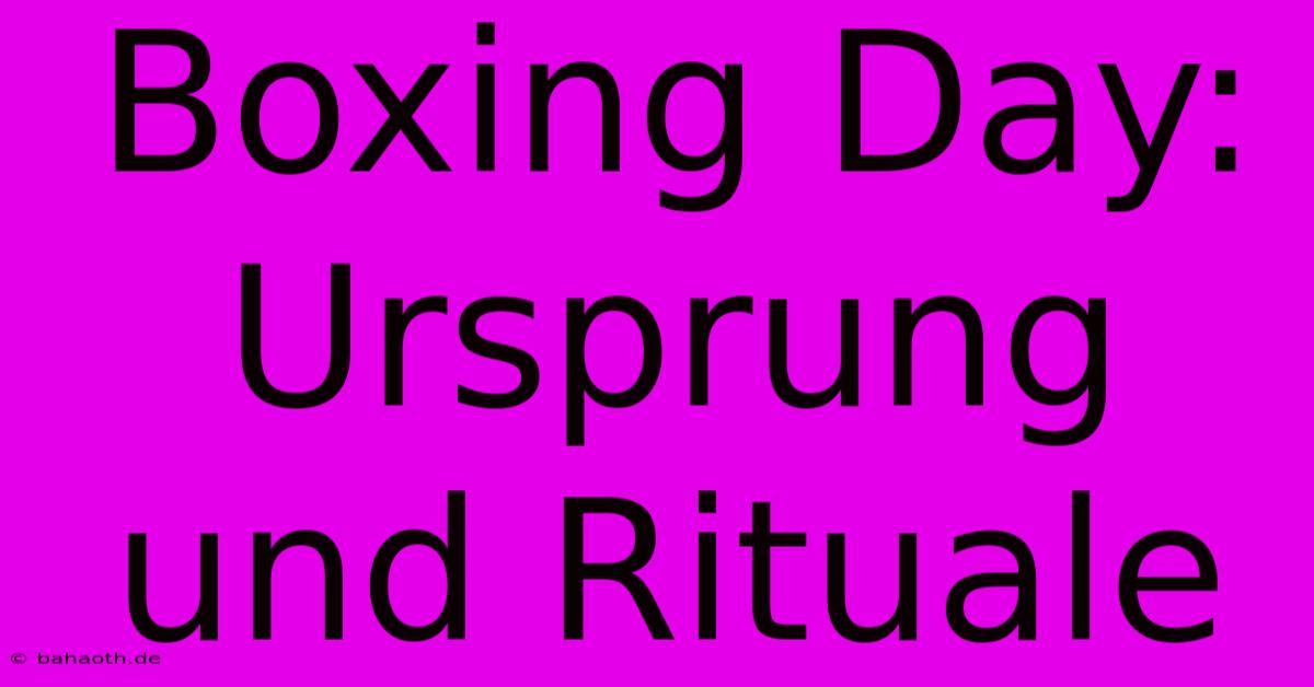 Boxing Day:  Ursprung Und Rituale