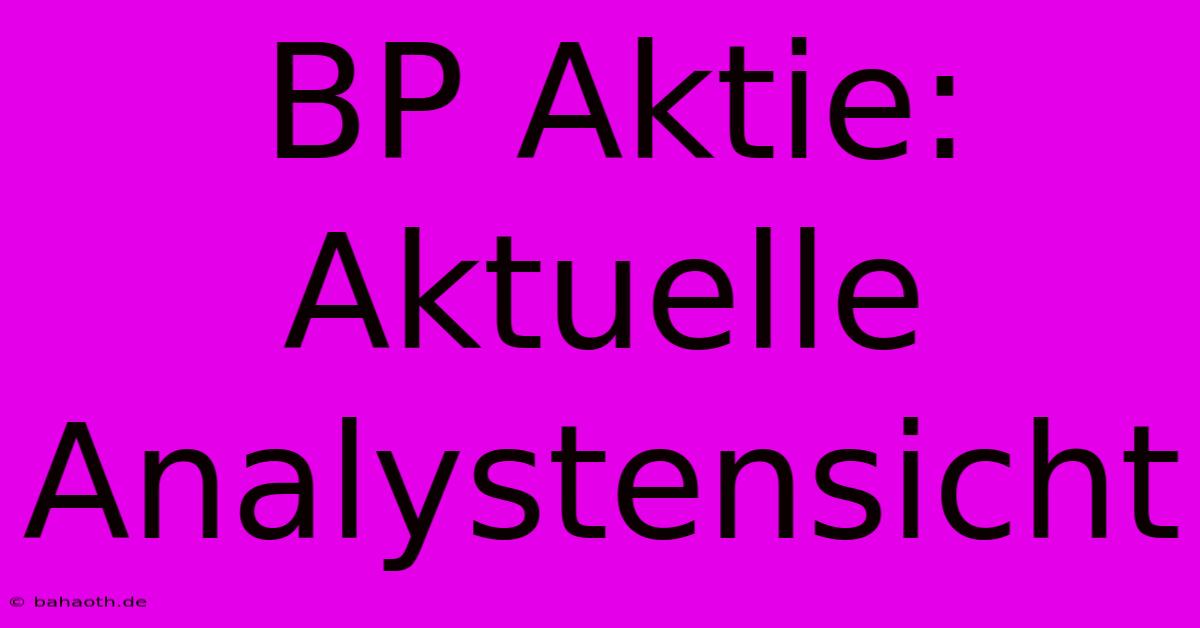 BP Aktie: Aktuelle Analystensicht