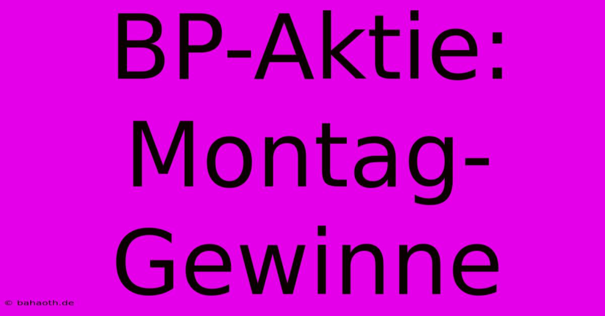 BP-Aktie: Montag-Gewinne