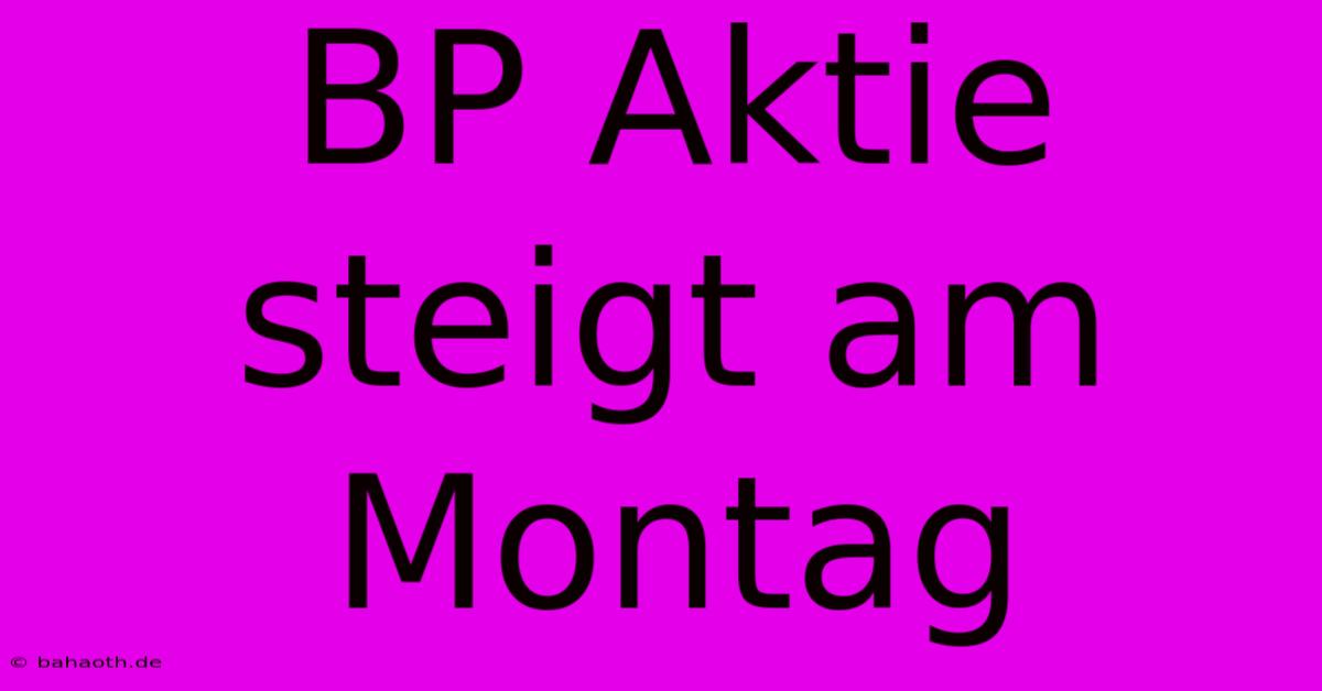 BP Aktie Steigt Am Montag