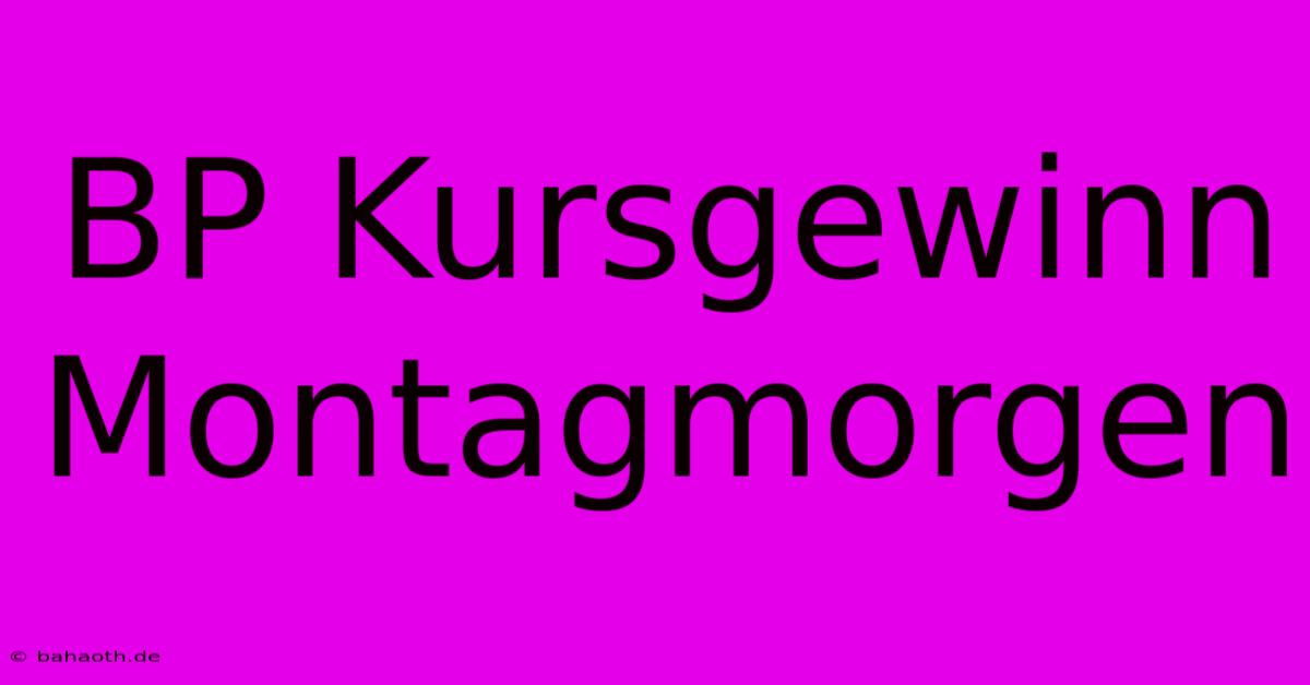 BP Kursgewinn Montagmorgen