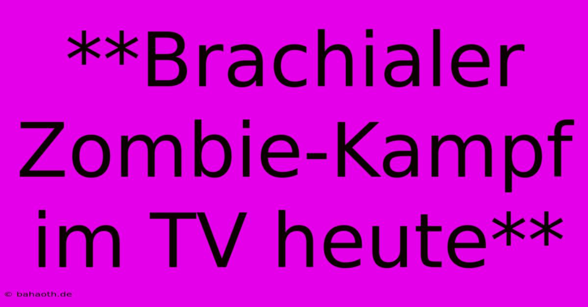 **Brachialer Zombie-Kampf Im TV Heute**