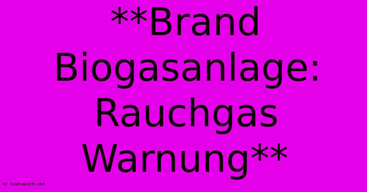 **Brand Biogasanlage: Rauchgas Warnung**