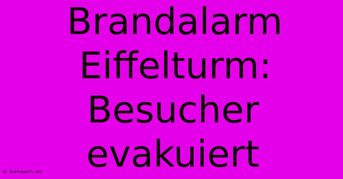 Brandalarm Eiffelturm: Besucher Evakuiert