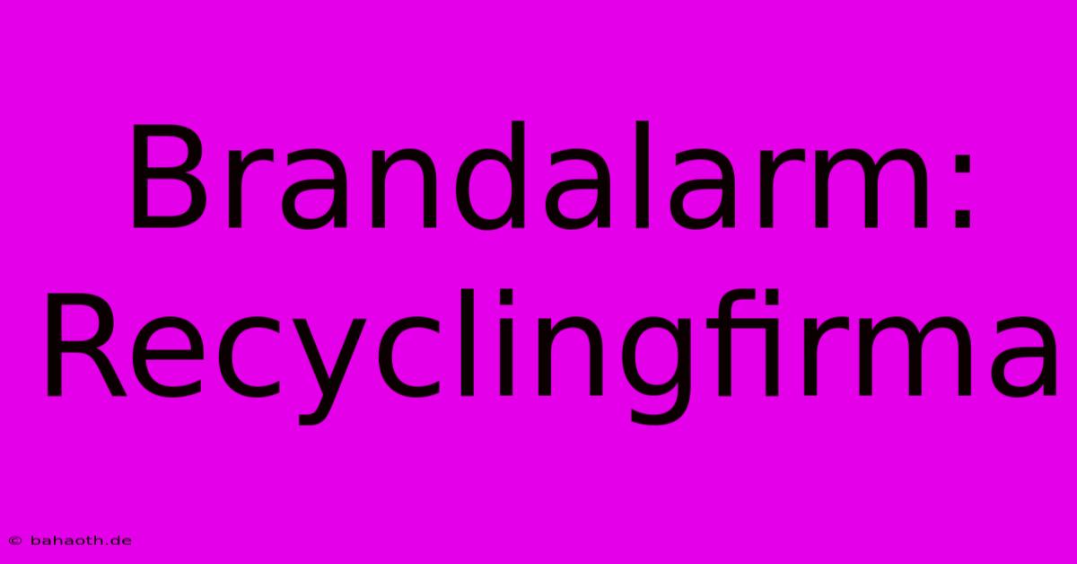 Brandalarm: Recyclingfirma