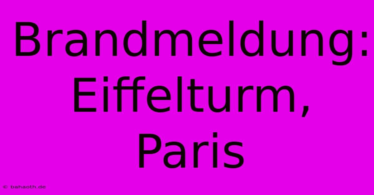 Brandmeldung: Eiffelturm, Paris