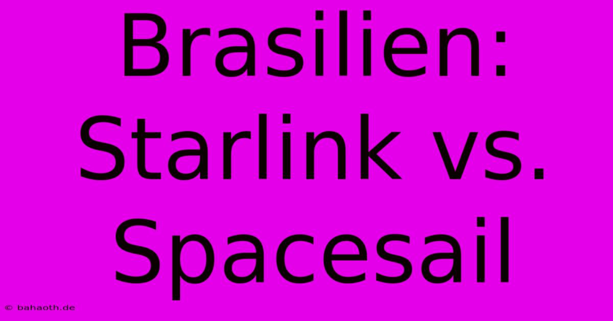 Brasilien: Starlink Vs. Spacesail