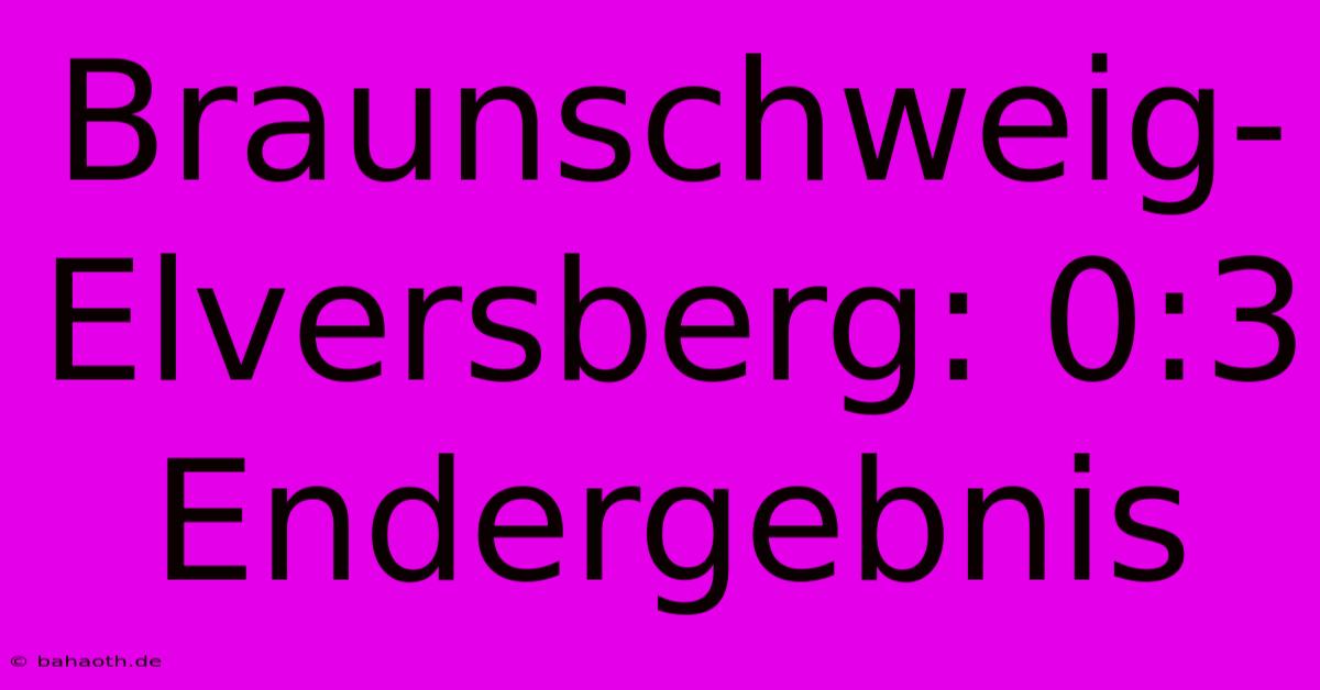 Braunschweig-Elversberg: 0:3 Endergebnis