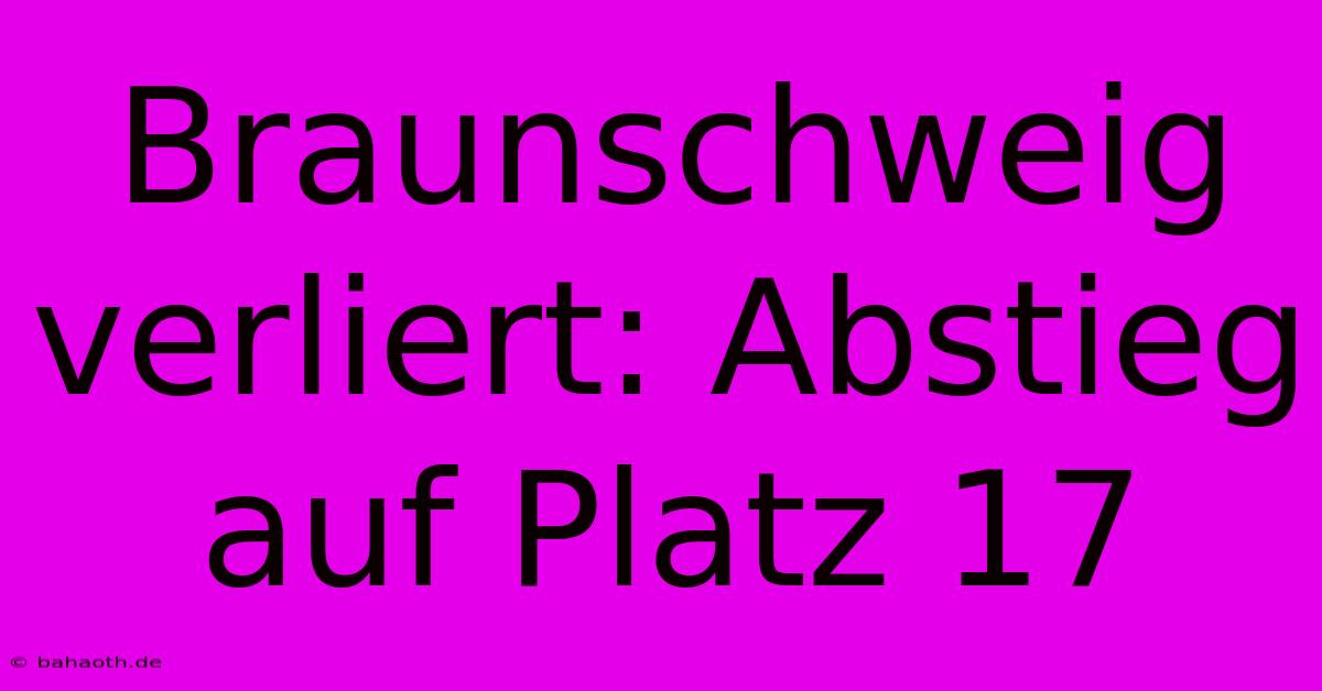 Braunschweig Verliert: Abstieg Auf Platz 17