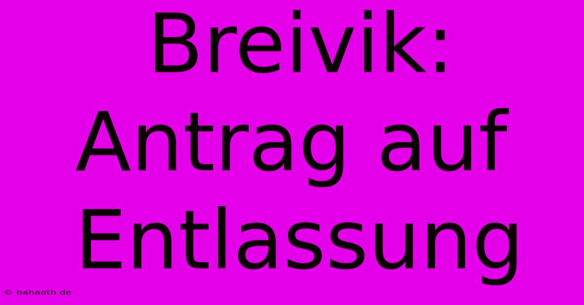 Breivik: Antrag Auf Entlassung