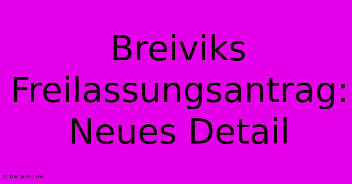 Breiviks Freilassungsantrag: Neues Detail