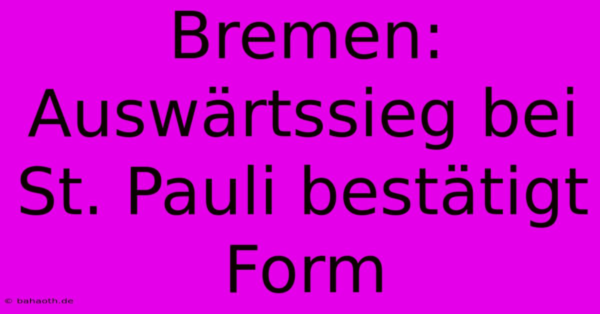 Bremen: Auswärtssieg Bei St. Pauli Bestätigt Form