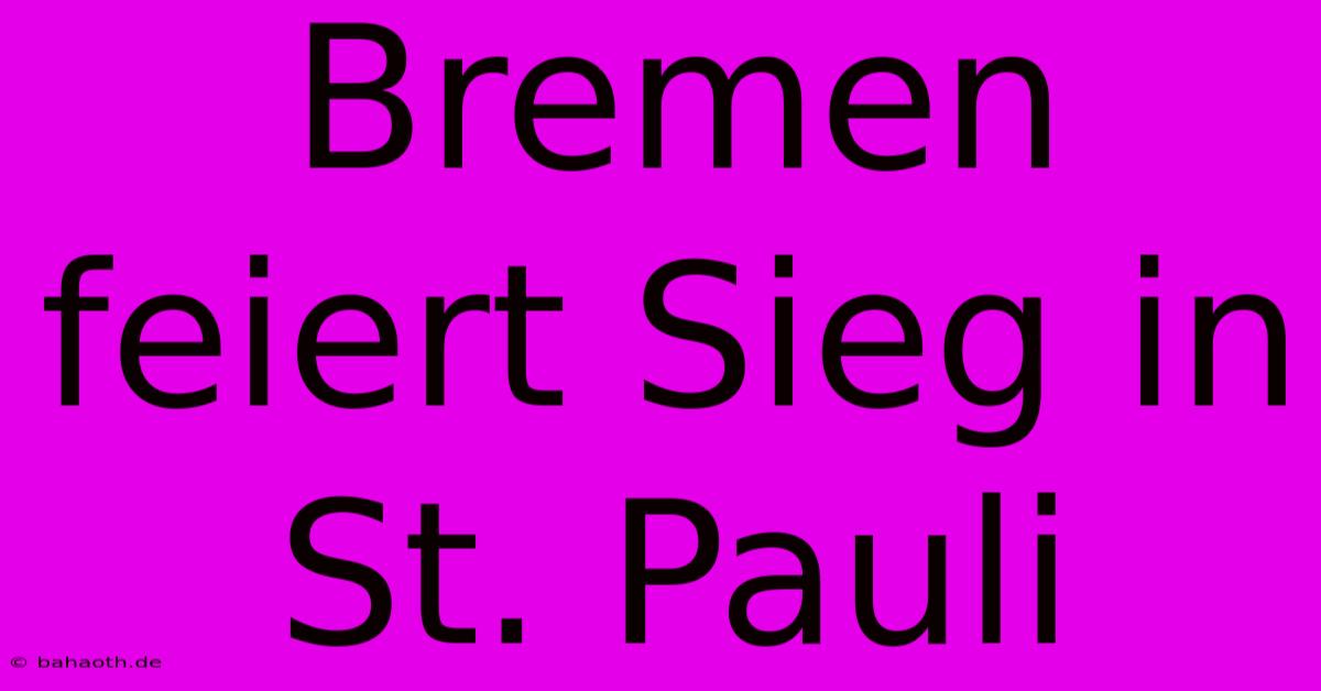 Bremen Feiert Sieg In St. Pauli