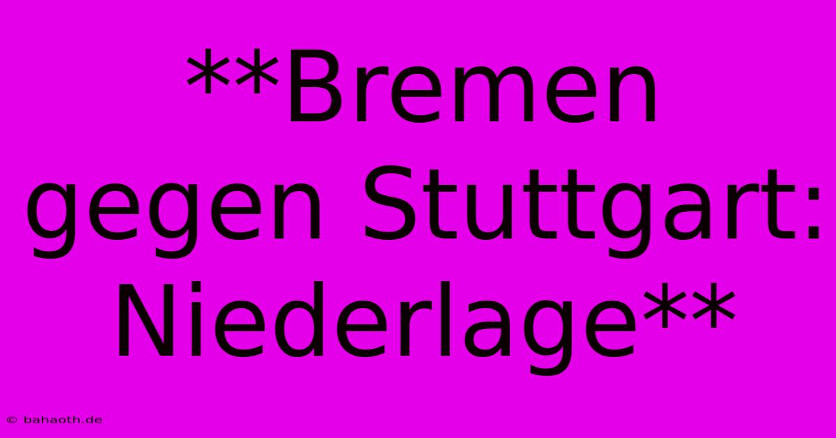 **Bremen Gegen Stuttgart: Niederlage**