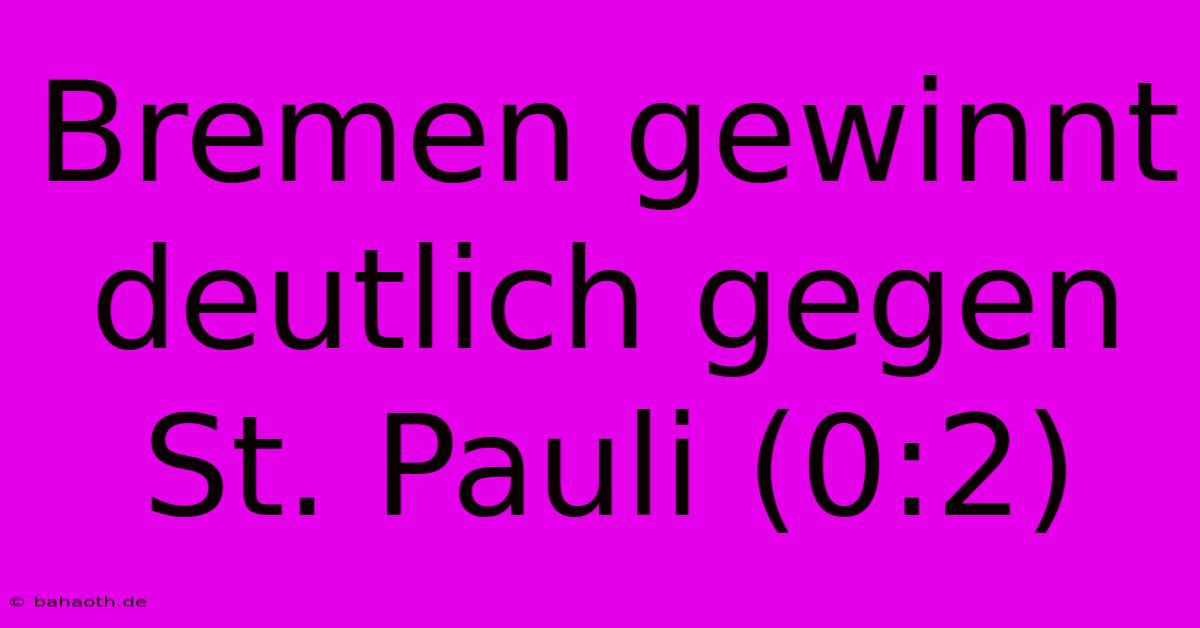 Bremen Gewinnt Deutlich Gegen St. Pauli (0:2)