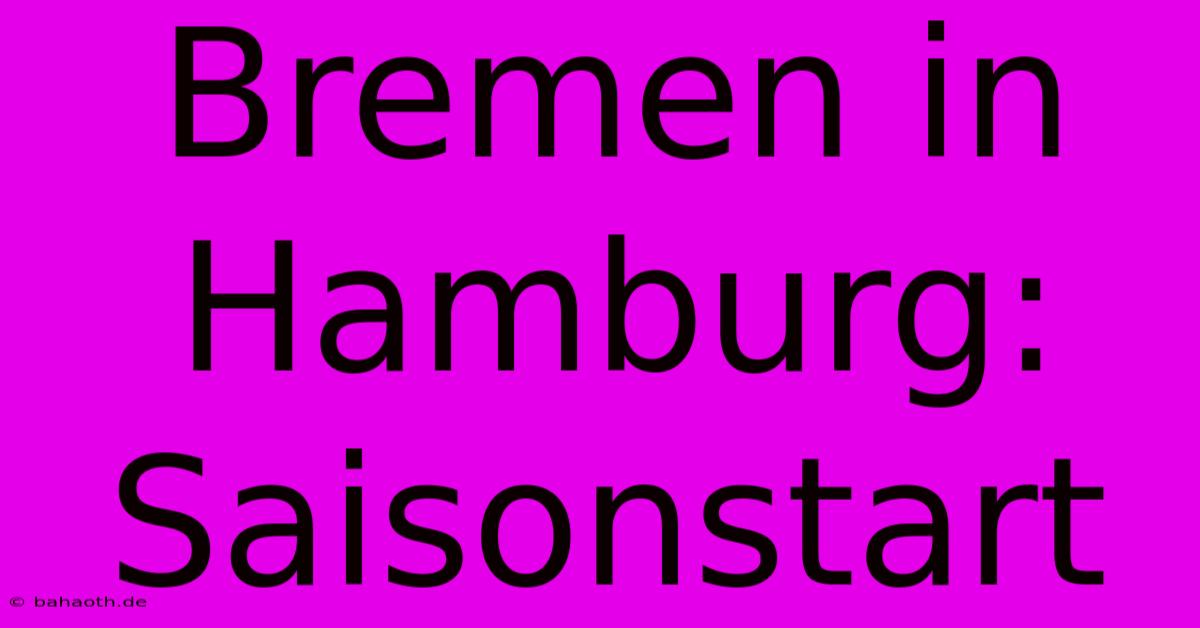 Bremen In Hamburg: Saisonstart