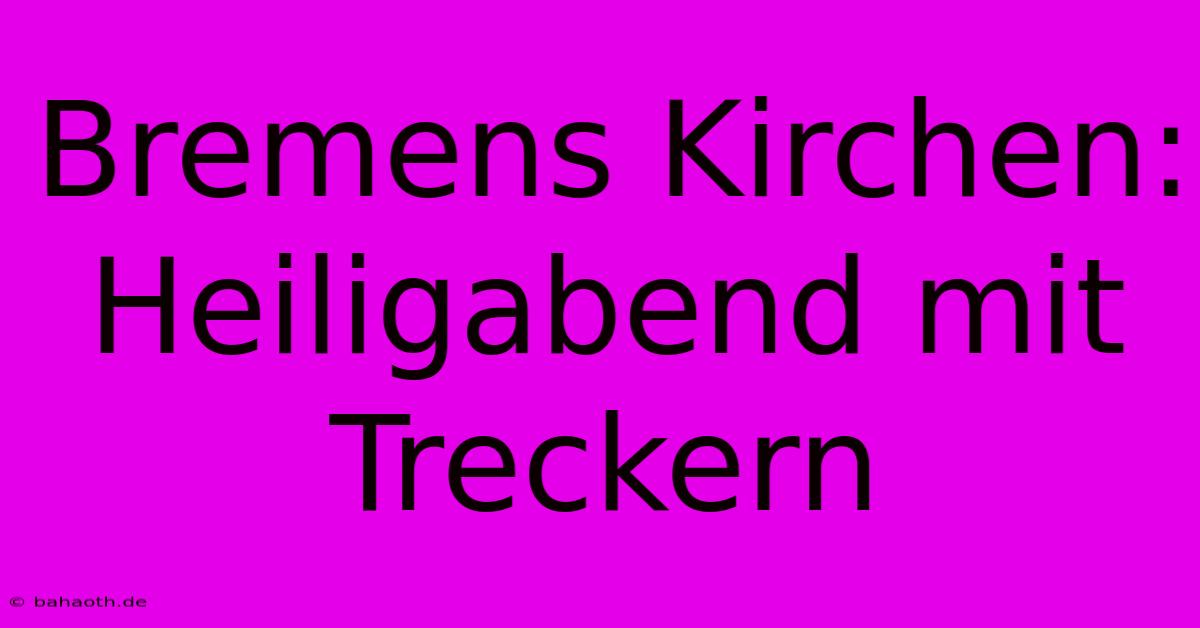 Bremens Kirchen: Heiligabend Mit Treckern