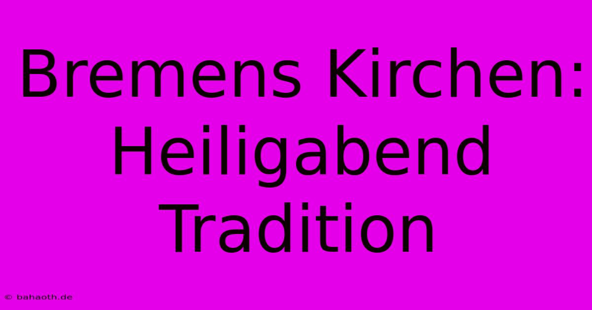 Bremens Kirchen:  Heiligabend Tradition