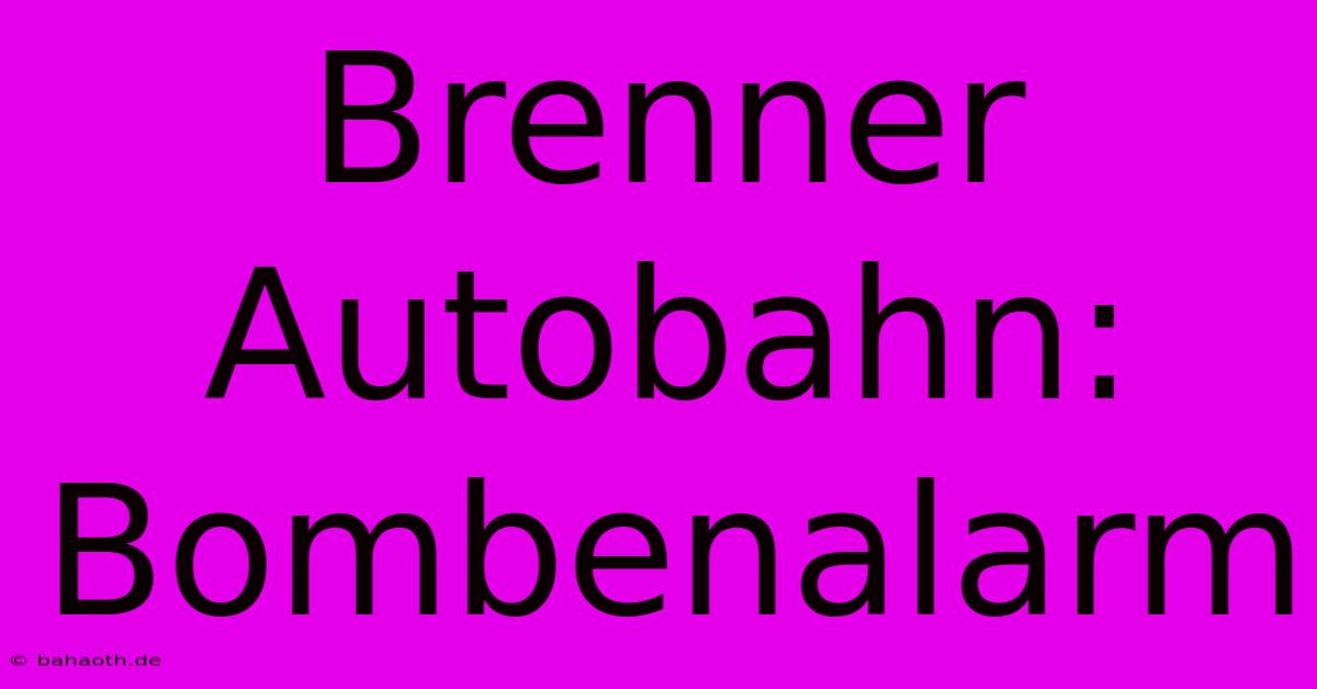 Brenner Autobahn: Bombenalarm