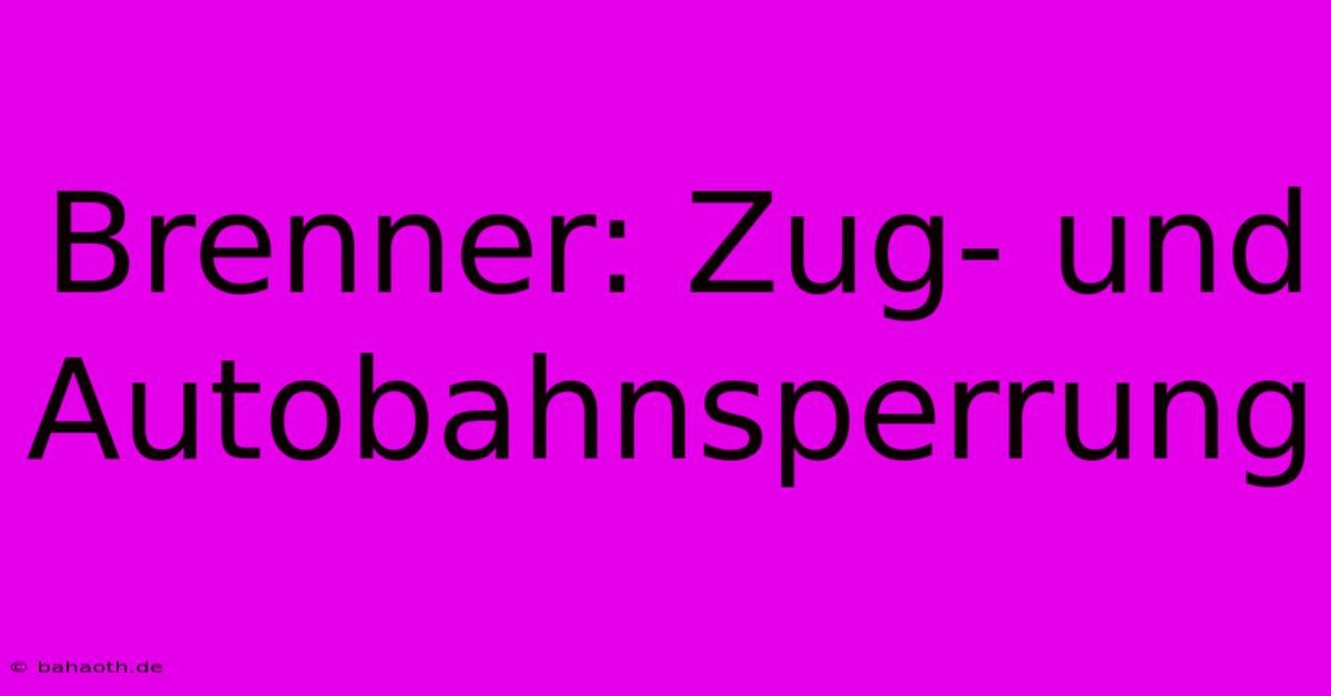 Brenner: Zug- Und Autobahnsperrung