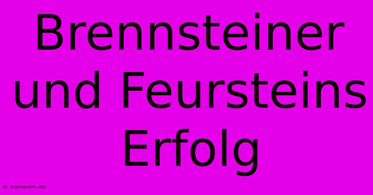 Brennsteiner Und Feursteins Erfolg