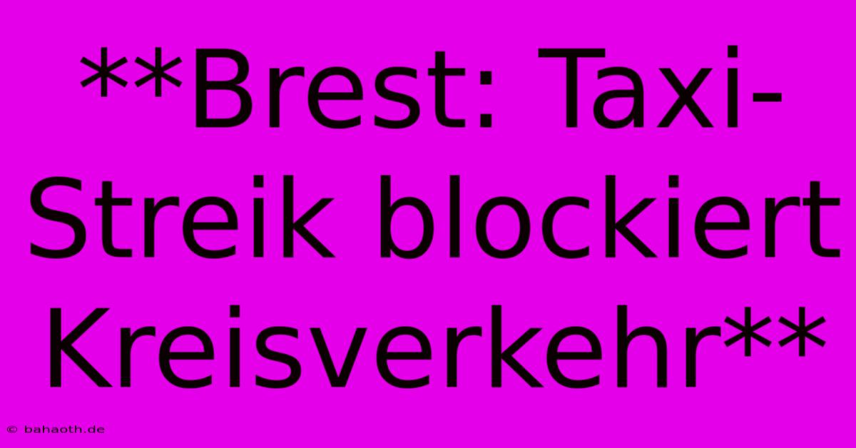 **Brest: Taxi-Streik Blockiert Kreisverkehr**