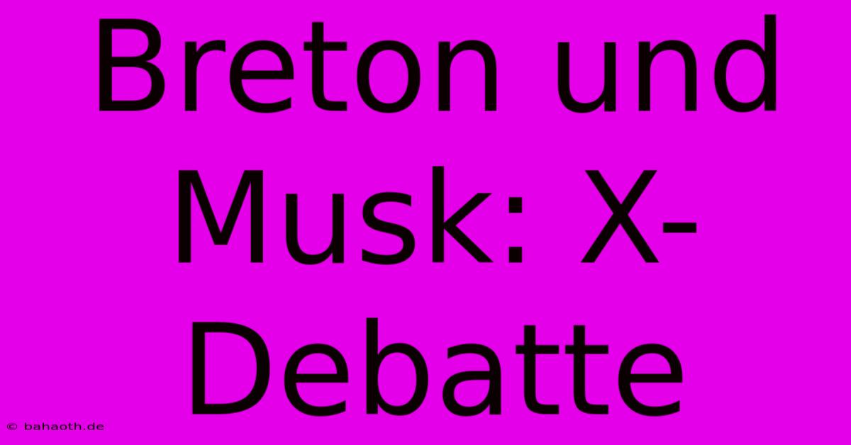 Breton Und Musk: X-Debatte