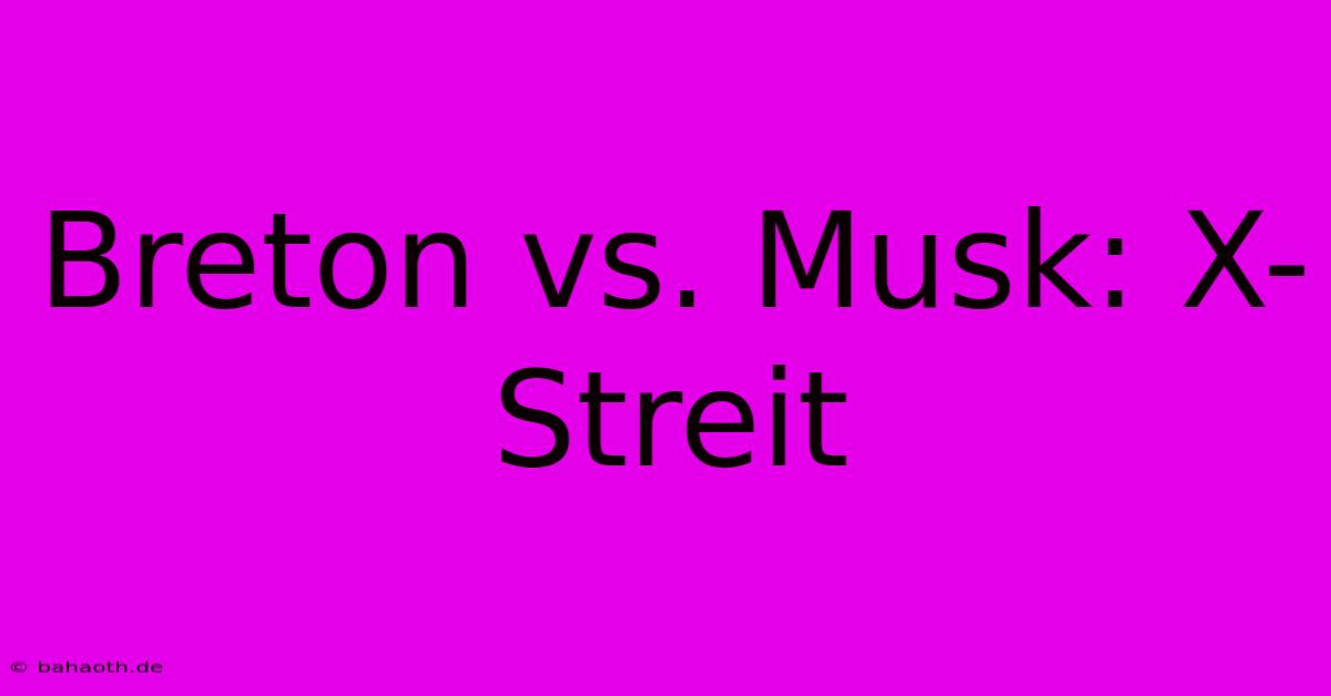 Breton Vs. Musk: X-Streit