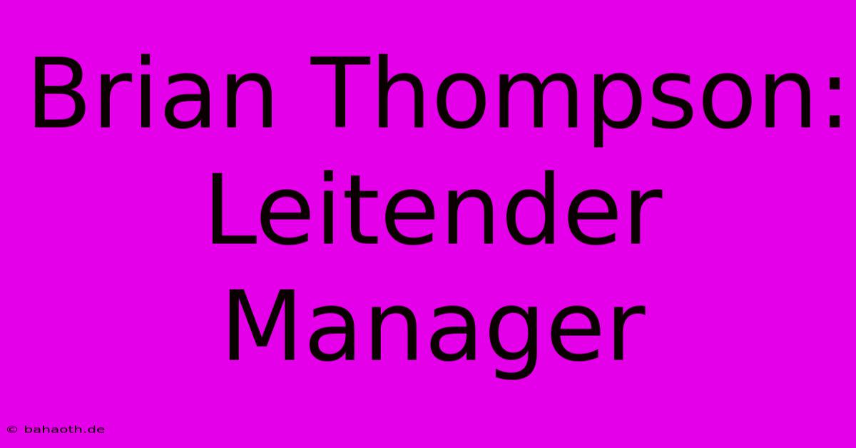 Brian Thompson:  Leitender Manager