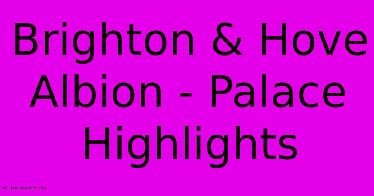 Brighton & Hove Albion - Palace Highlights